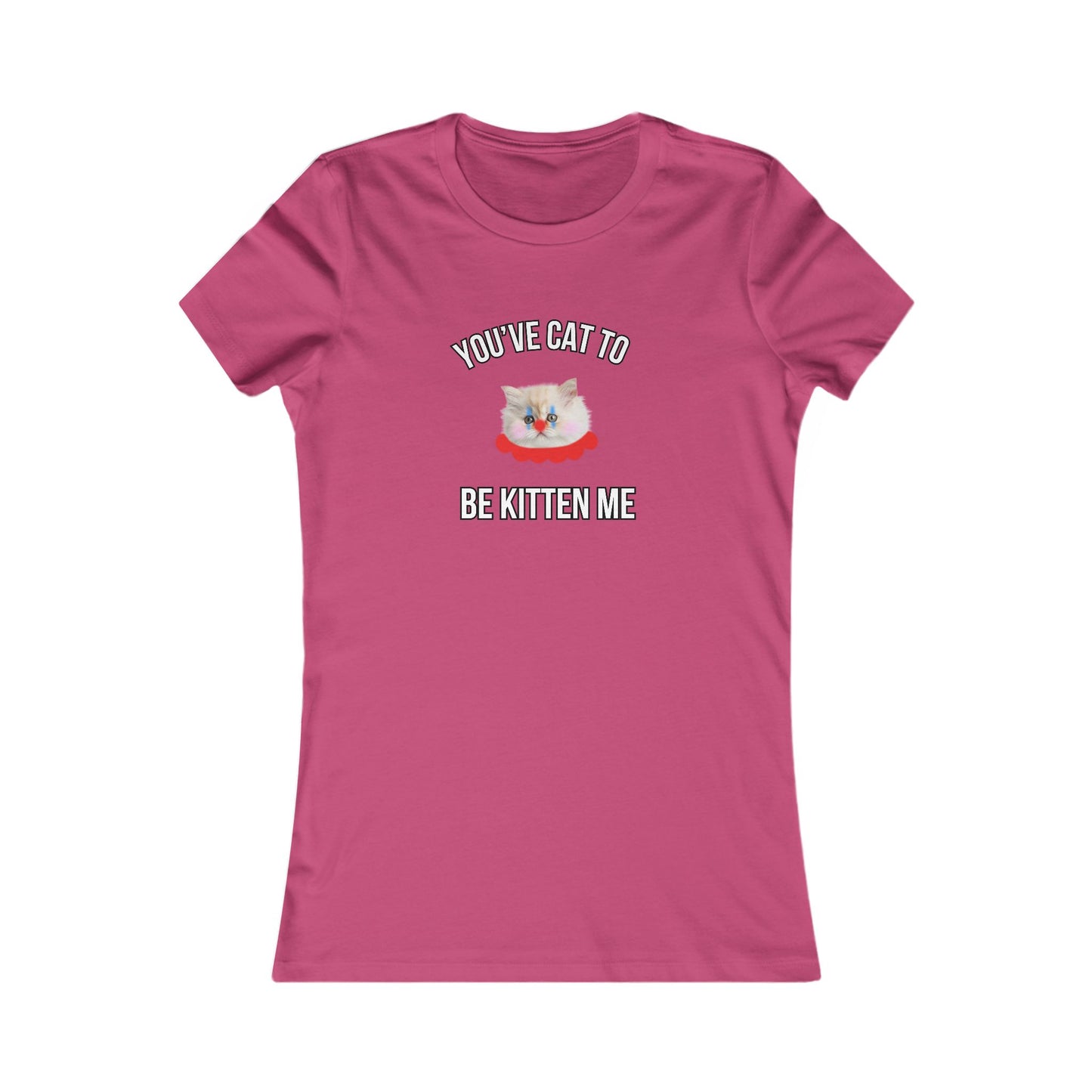 You've Cat to Be Kitten Me Women's T-Shirt