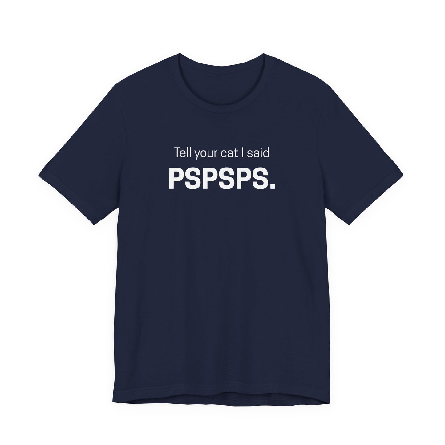Tell Your Cat I Said Pspsps Funny Unisex Shirt