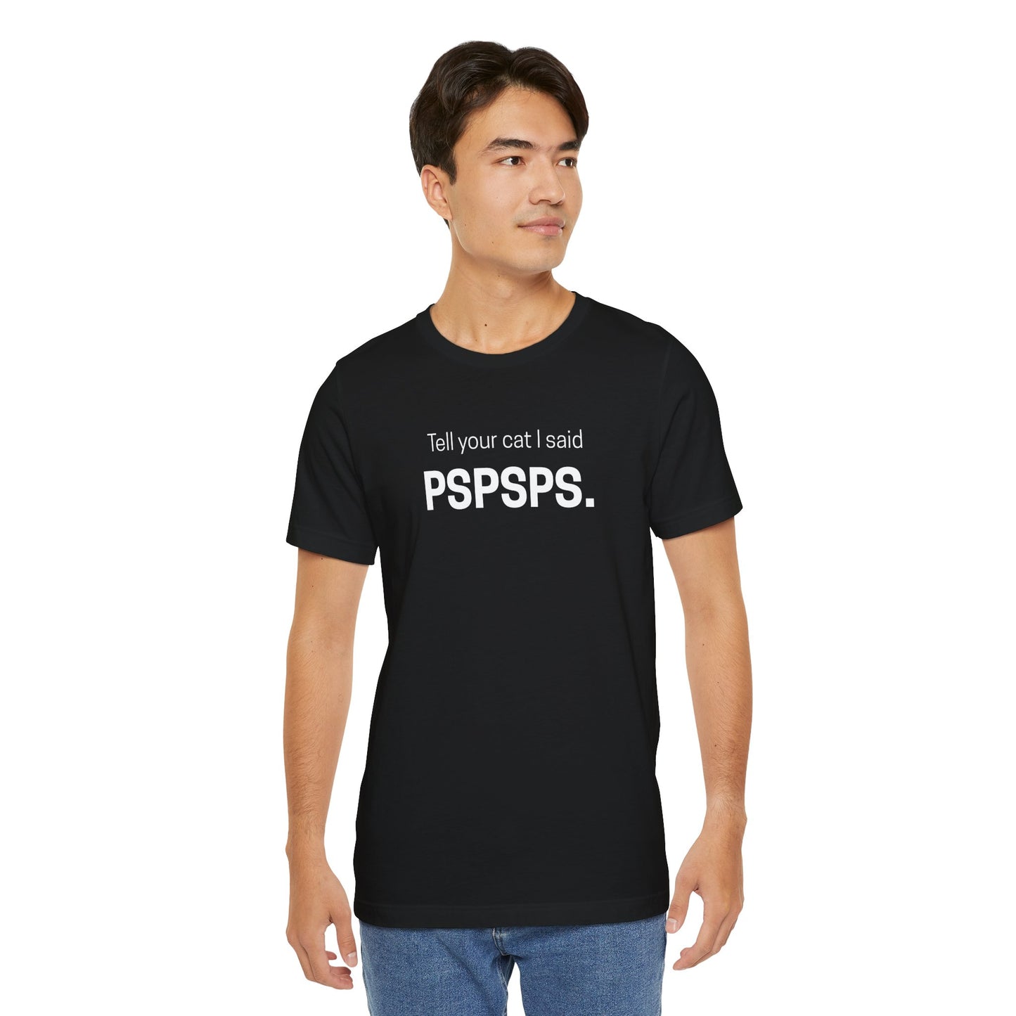 Tell Your Cat I Said Pspsps Funny Unisex Shirt