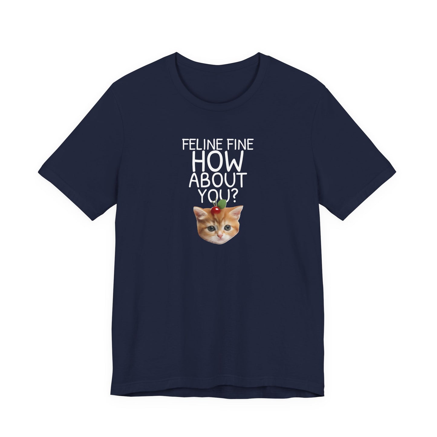 Feline Fine How About You Funny Unisex Shirt