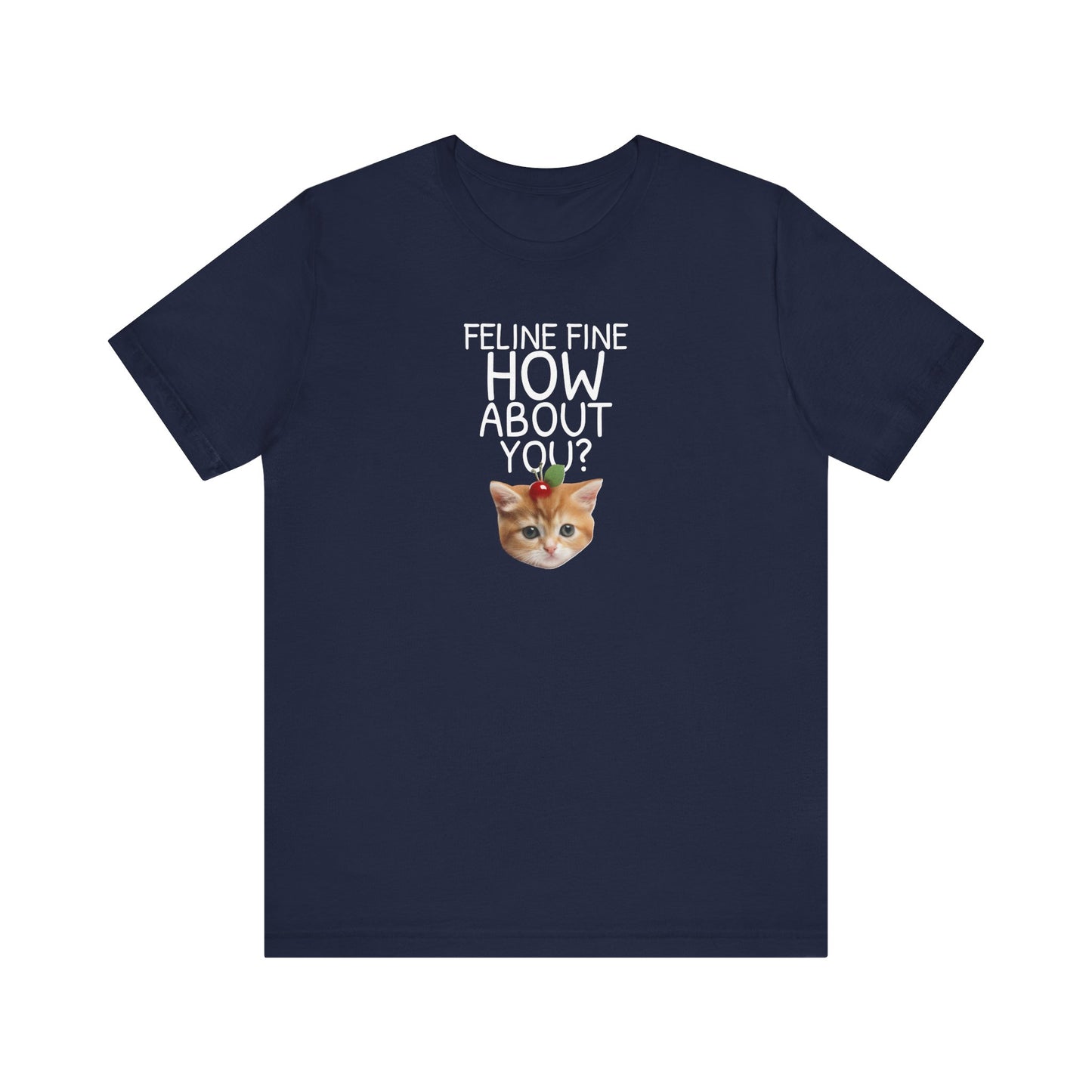 Feline Fine How About You Funny Unisex Shirt