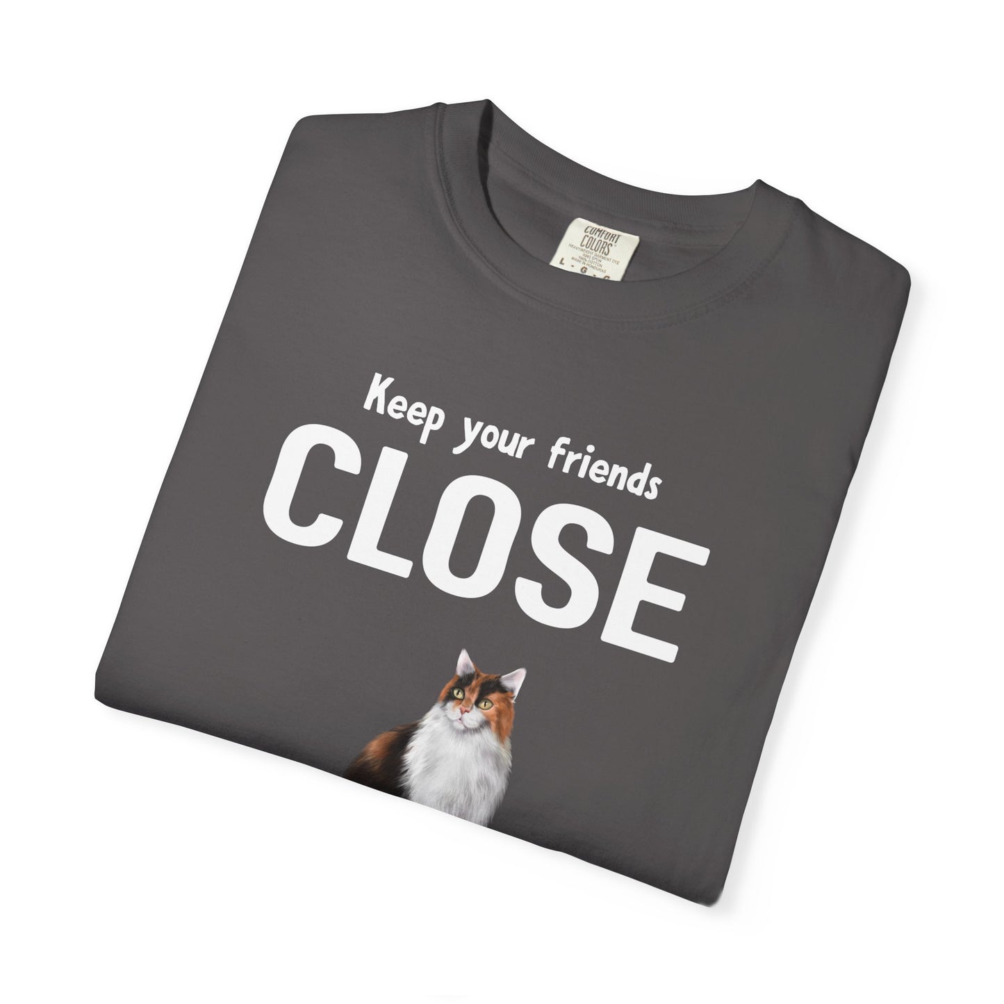 "Keep Your Friends Close and Your Cats Closer" Funny Cat T-Shirt