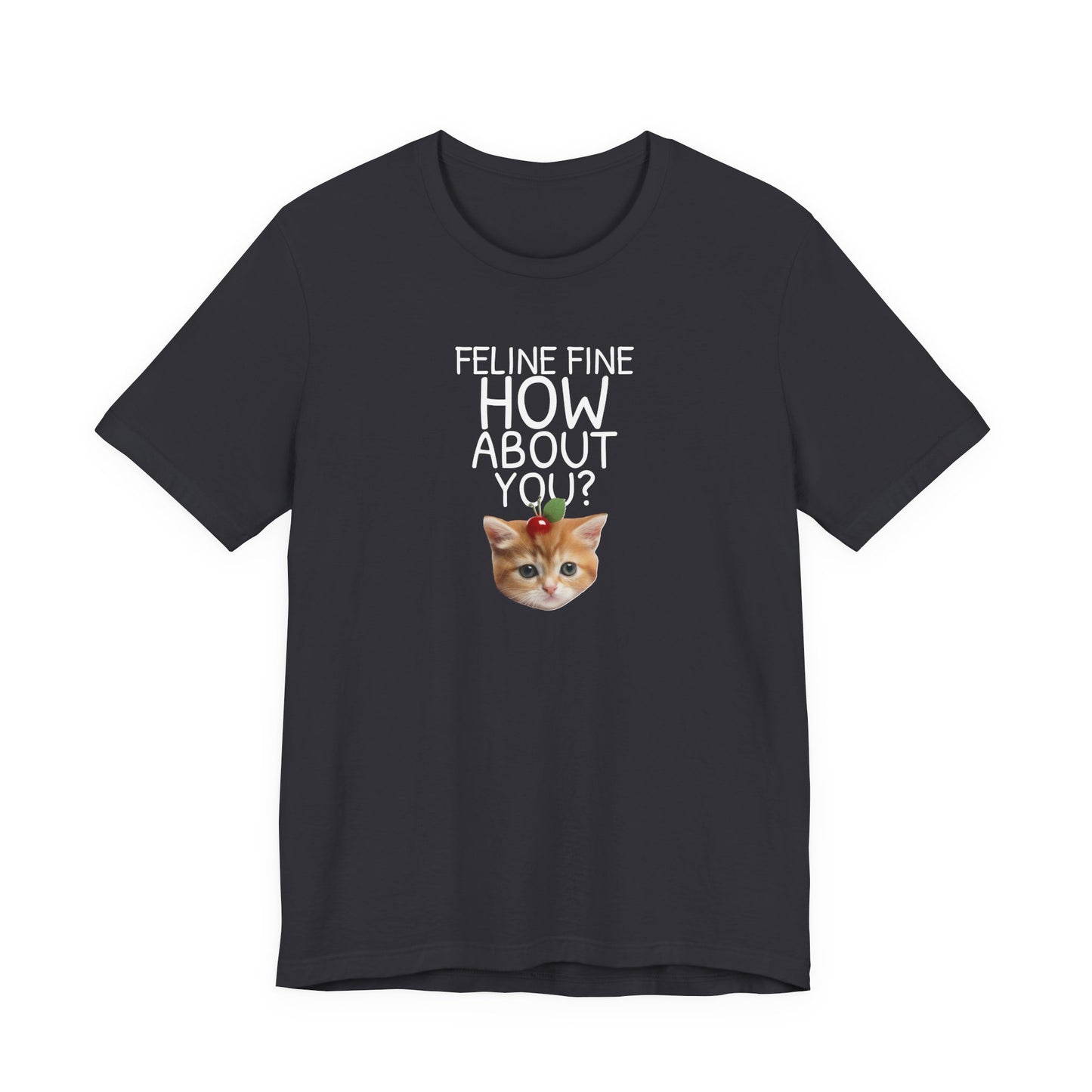 Feline Fine How About You Funny Unisex Shirt