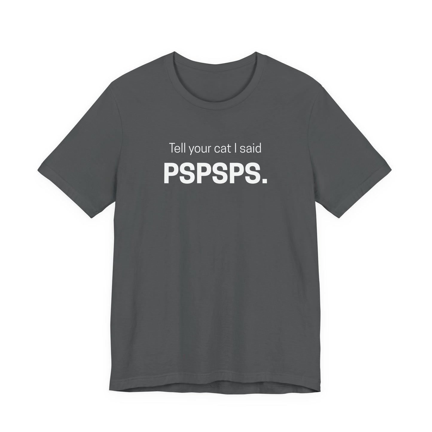 Tell Your Cat I Said Pspsps Funny Unisex Shirt