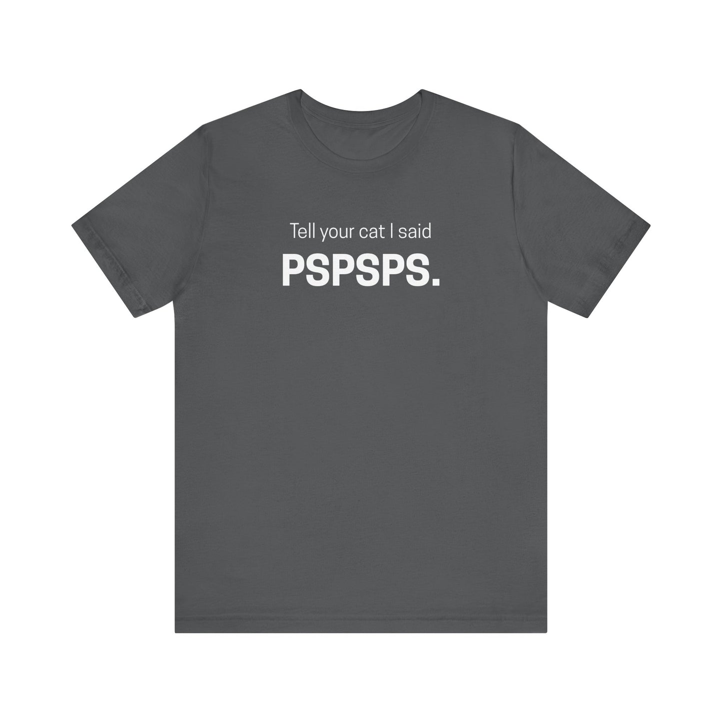 Tell Your Cat I Said Pspsps Funny Unisex Shirt