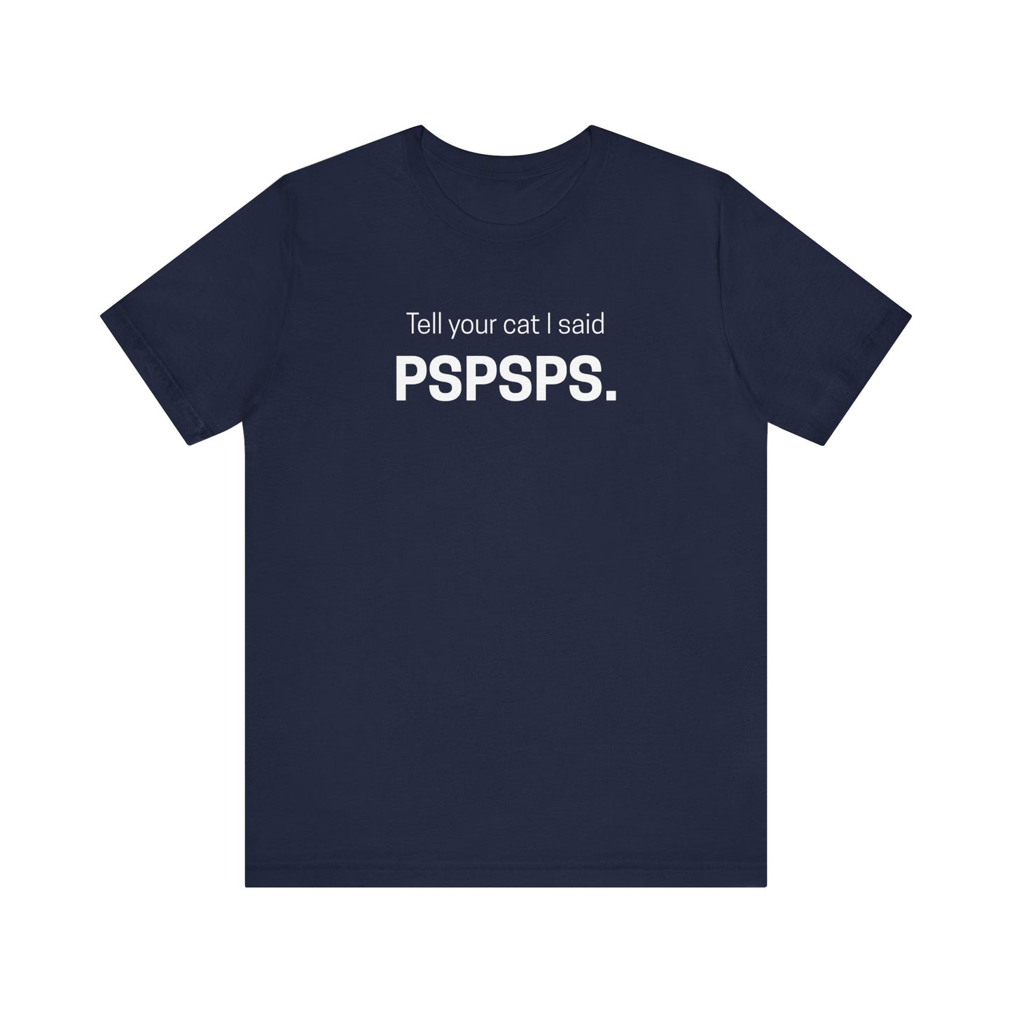 Tell Your Cat I Said Pspsps Funny Unisex Shirt