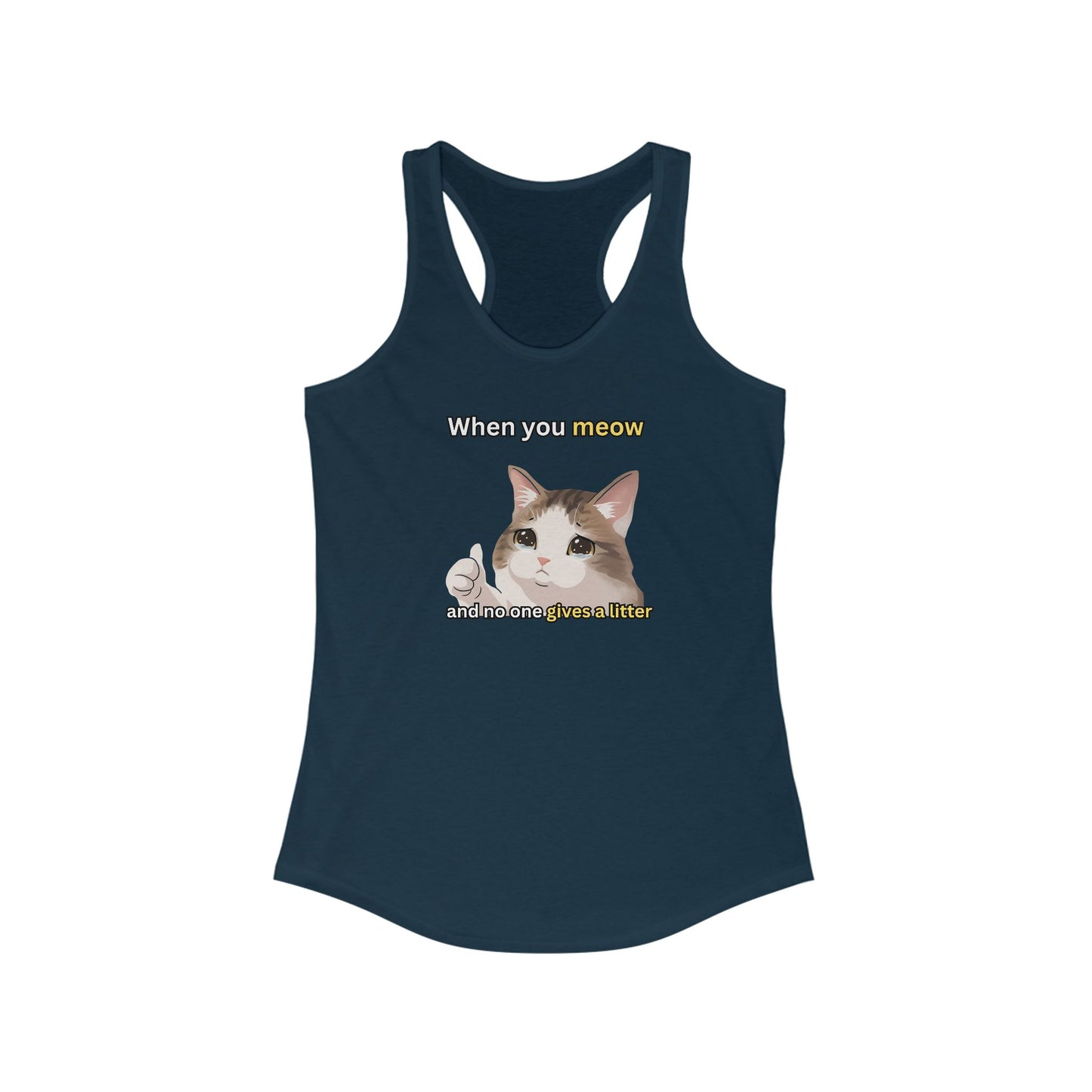 When You Meow and No One Gives a Litter Women's Tank Top