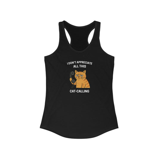 I Don't Appreciate All This Cat-Calling Funny Women's Tank Top