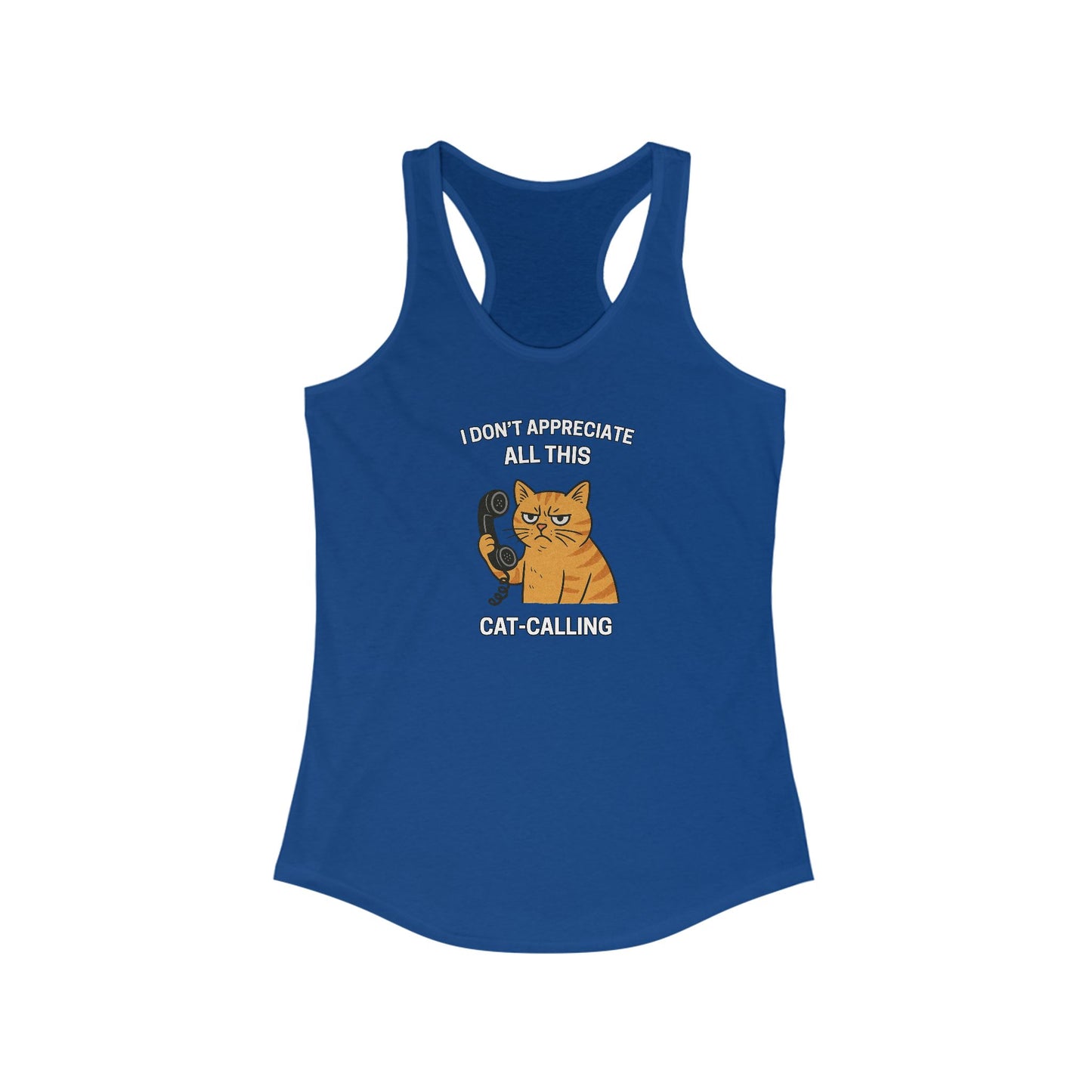 I Don't Appreciate All This Cat-Calling Funny Women's Tank Top