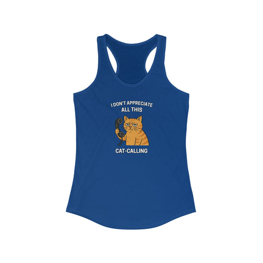 I Don't Appreciate All This Cat-Calling Funny Women's Tank Top