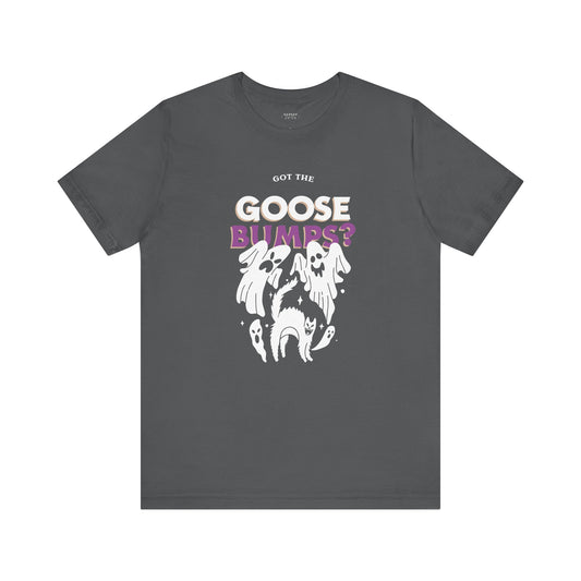 Got the Goosebumps? Halloween Unisex Shirt