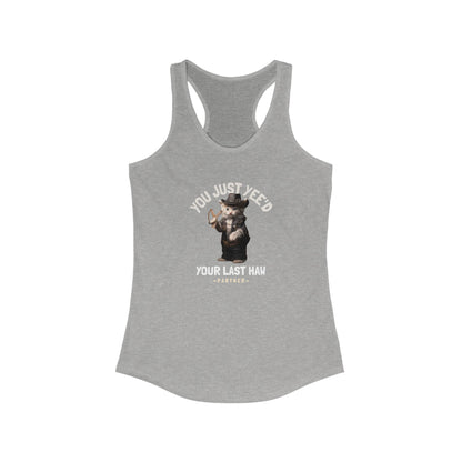 You Just Yee'd Your Last Haw Women's Funny Tank Top