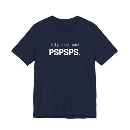 Tell Your Cat I Said Pspsps Funny Unisex Shirt