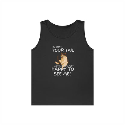 Is That Your Tail or Are You Just Happy to See Me Men's/Unisex Tank Top