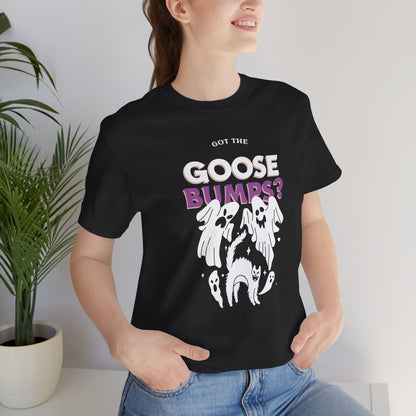 Got the Goosebumps? Halloween Unisex Shirt