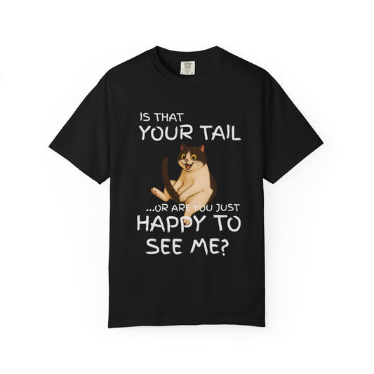 "Is That Your Tail? Or Are You Just Happy to See Me" Hilarious Bold & Edgy Cat T-Shirt