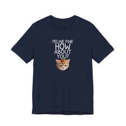 Feline Fine How About You Funny Unisex Shirt
