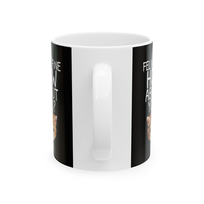 Feline Fine, How 'Bout You? Coffee Mug