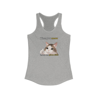 When You Meow and No One Gives a Litter Women's Tank Top