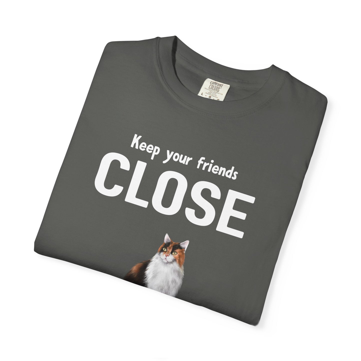"Keep Your Friends Close and Your Cats Closer" Funny Cat T-Shirt
