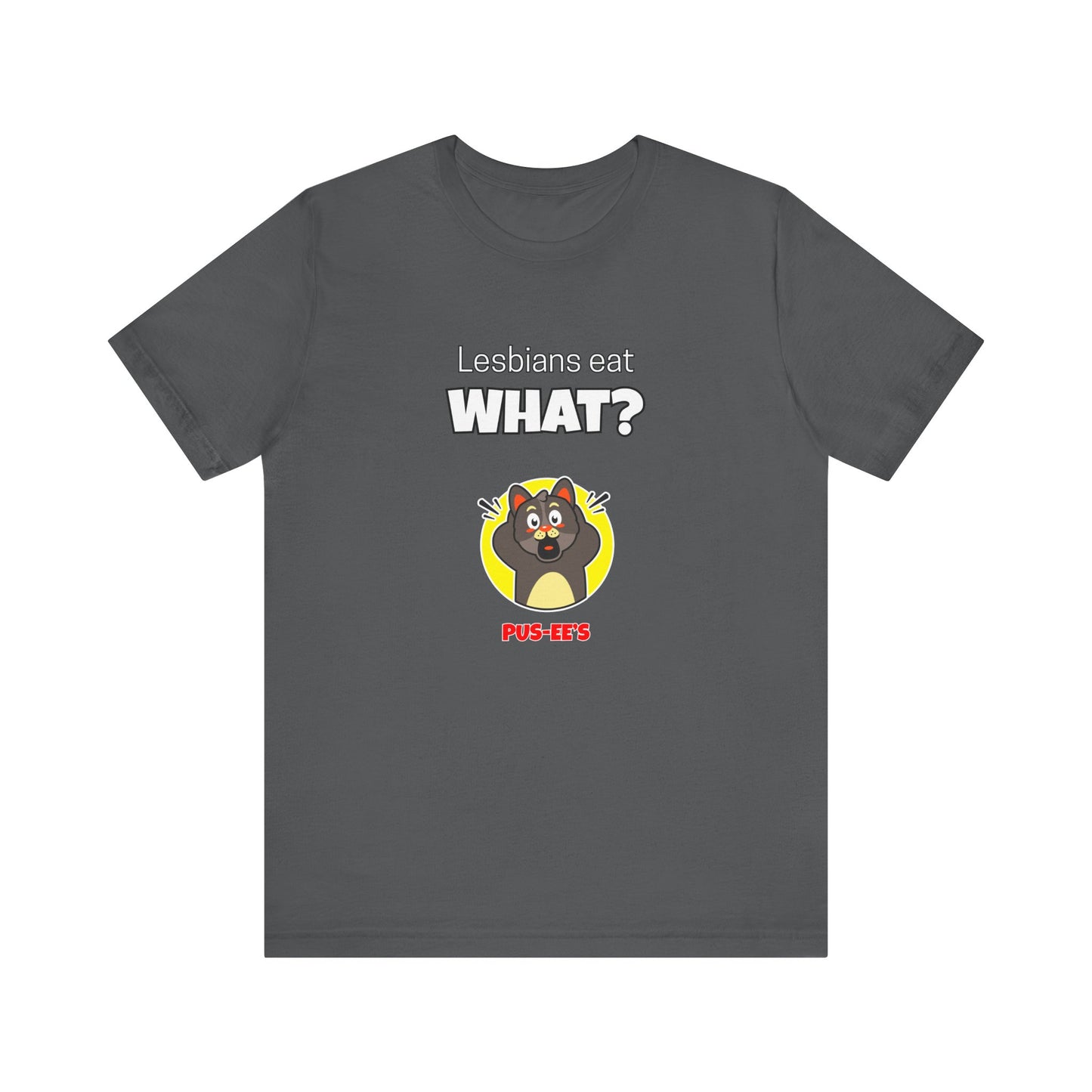 Lesbians Eat What?! Funny Men's/Unisex Shirt