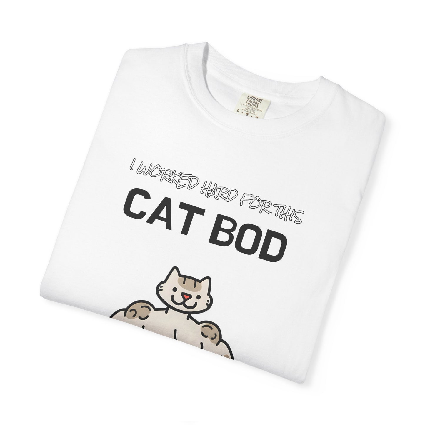 "I Worked Hard for this Cat-Bod" Funny Cat T-Shirt