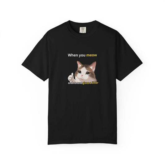 When you Meow... Funny Men's/Unisex T-Shirt