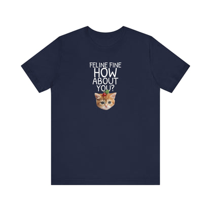 Feline Fine How About You Funny Unisex Shirt