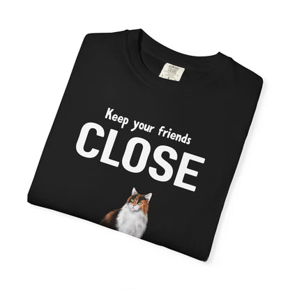 "Keep Your Friends Close and Your Cats Closer" Funny Cat T-Shirt
