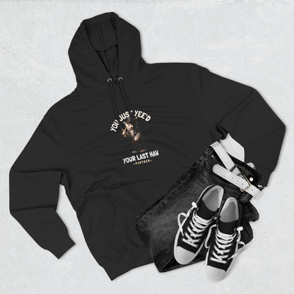 You Just Yee'd Your Last Haw Funny Unisex Hoodie