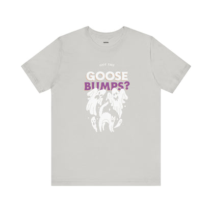 Got the Goosebumps? Halloween Unisex Shirt