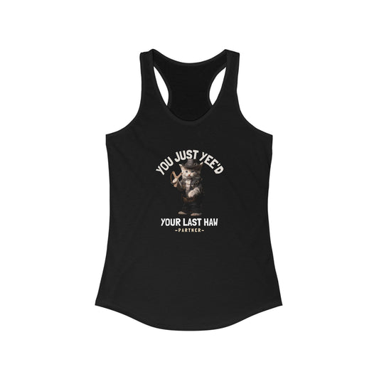 You Just Yee'd Your Last Haw Women's Funny Tank Top
