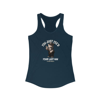 You Just Yee'd Your Last Haw Women's Funny Tank Top