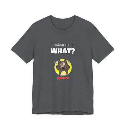 Lesbians Eat What?! Funny Men's/Unisex Shirt