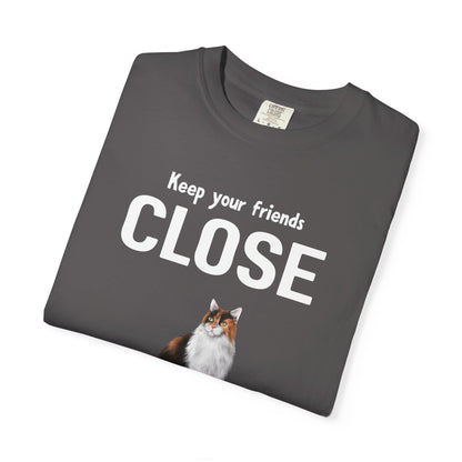 "Keep Your Friends Close and Your Cats Closer" Funny Cat T-Shirt