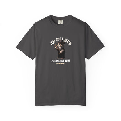 You Just Yee'd Your Last Haw Funny Men's/Unisex T-Shirt