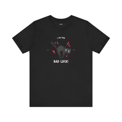 I Am Your Bad Luck Unisex Shirt