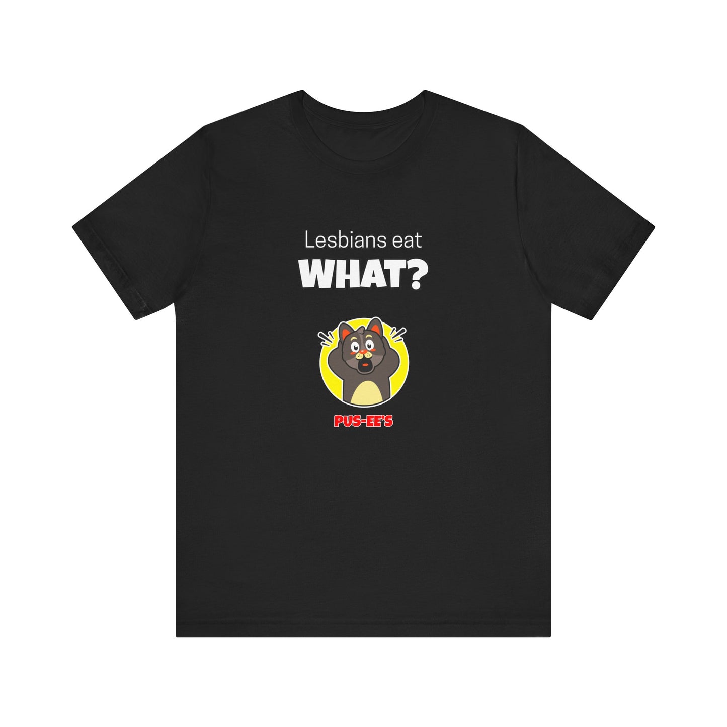 Lesbians Eat What?! Funny Men's/Unisex Shirt
