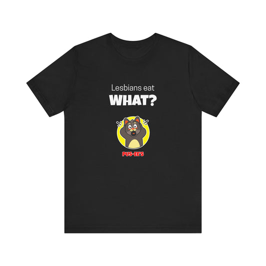 Lesbians Eat What?! Funny Men's/Unisex Shirt