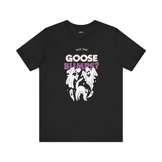 Got the Goosebumps? Halloween Unisex Shirt