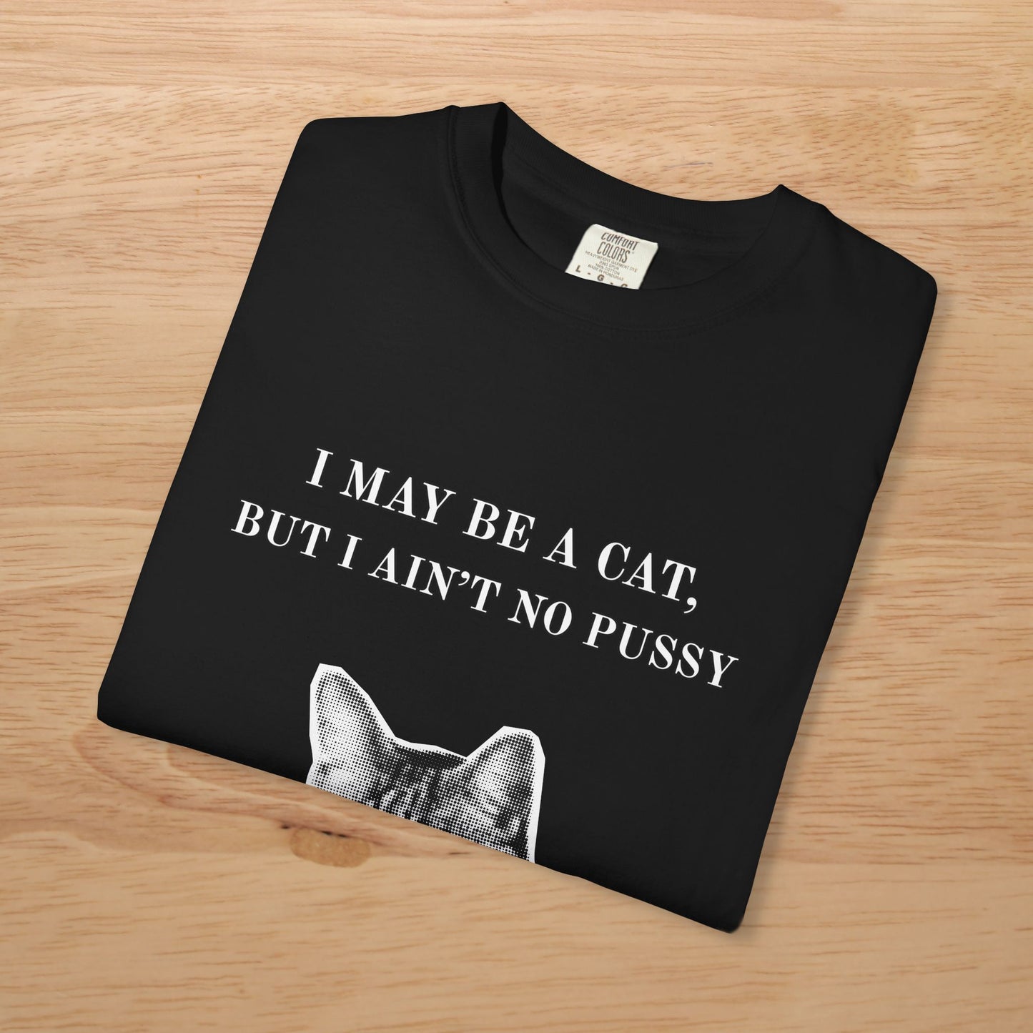 "I May Be a Cat, But I Ain't No ****" Bold & Edgy Cat T-Shirt