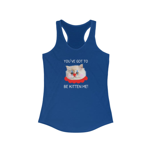 You've Got to Be Kitten Me Women's Tank Top