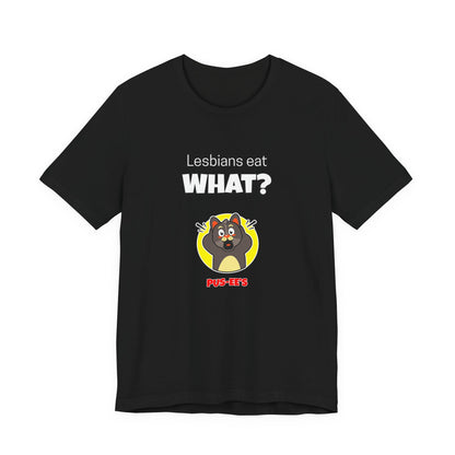 Lesbians Eat What?! Funny Men's/Unisex Shirt