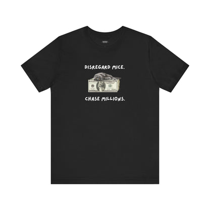 Disregard Mice & Chase Millions Funny Unisex Shirt