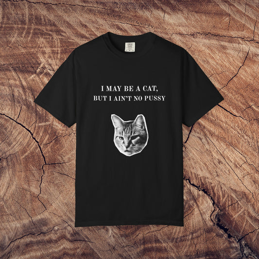 "I May Be a Cat, But I Ain't No ****" Bold & Edgy Cat T-Shirt