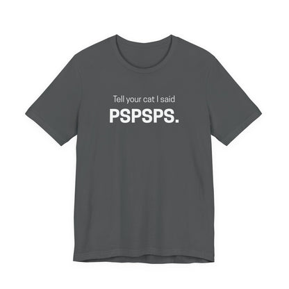 Tell Your Cat I Said Pspsps Funny Unisex Shirt