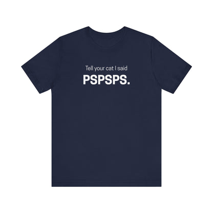 Tell Your Cat I Said Pspsps Funny Unisex Shirt
