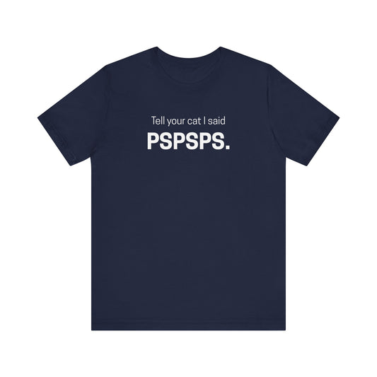 Tell Your Cat I Said Pspsps Funny Unisex Shirt