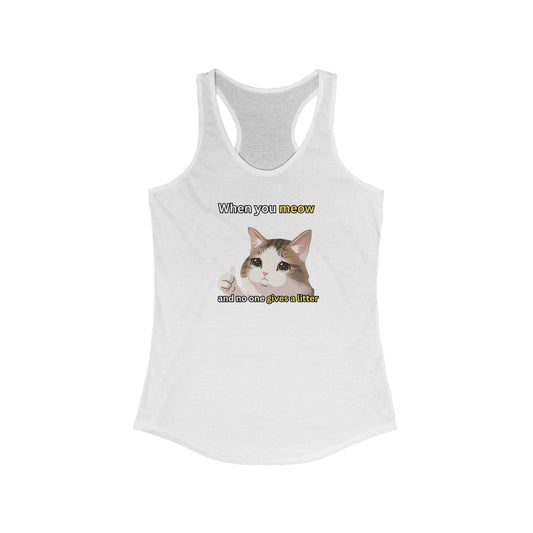When You Meow and No One Gives a Litter Women's Tank Top