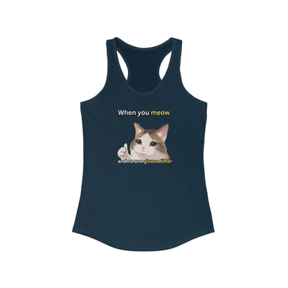 When You Meow and No One Gives a Litter Women's Tank Top